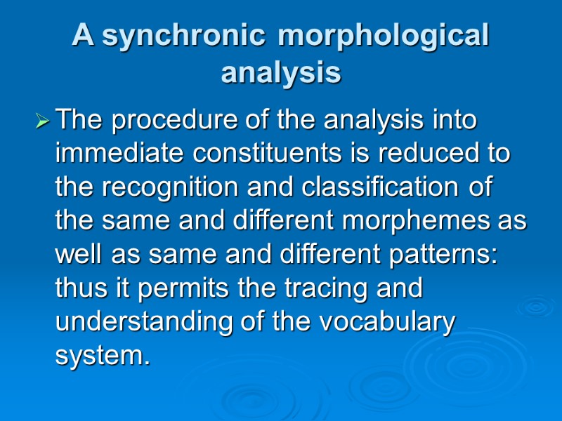 A synchronic morphological analysis The procedure of the analysis into immediate constituents is reduced